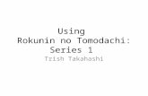 Using Rokunin no Tomodachi: Series 1 Trish Takahashi.