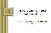 1 Navigating Your Internship Amy Clements-Cortes, PhD This presentation will probably involve audience discussion, which will create action items. Use.
