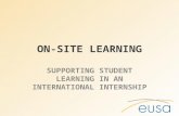 ON-SITE LEARNING SUPPORTING STUDENT LEARNING IN AN INTERNATIONAL INTERNSHIP.