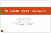 Jocelyn Mason Kelly McFarlane Anita Nyaga Int’l Trade Relations December 9, 2009 US-Cuban Trade Relations 1.