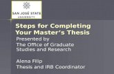 Steps for Completing Your Master’s Thesis Presented by The Office of Graduate Studies and Research Alena Filip Thesis and IRB Coordinator.