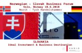 SLOVAKIA Ideal Investment & Business Destination Norwegian – Slovak Business Forum Oslo, Norway 10.6.2010 Norsk - Tysk Handelskammer Norsk - Tysk Handelskammer.