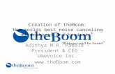 Creation of theBoom: the worlds best noise canceling microphones and headsets. Adithya M.R. Padala – President & CEO – UmeVoice Inc. .