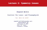 Lecture 2: Symmetry issues Oswald Willi Institut für Laser- und Plasmaphysik Vorlesung SS 2007 User ID: Laser Passwort: Plasma Tel. 0211 81 12157 oswald.willi@laserphy.uni-duesseldorf.de.
