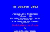 TB Update 2003 Jacqueline Peterson Tulsky, MD with thanks to Charles Daley, MD and Robert Jasmer, MD SF TB control and SFGH Pulmonary Department jtulsky@php.ucsf.edu.