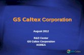 GS Caltex Corporation August 2012 R&D Center GS Caltex Corporation KOREA.