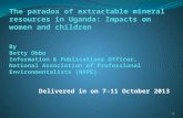 Delivered in on 7-11 October 2013 1. synopsis Introduction Background of Uganda’s mining sector Artisanal mining in Uganda Effects of mining on women.