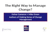 The Right Way to Manage Change? Esther Cameron + Mike Green Authors of Making Sense of Change Management Esther Cameron + Mike Green Authors of Making.