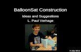 BalloonSat Construction Ideas and Suggestions L. Paul Verhage 9 July 2013.