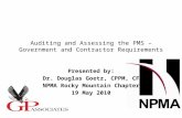 Auditing and Assessing the PMS – Government and Contractor Requirements Presented by: Dr. Douglas Goetz, CPPM, CF NPMA Rocky Mountain Chapter 19 May 2010.