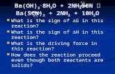 Ba(OH) 2. 8H 2 O + 2NH 4 SCN  Ba(SCN) 2 + 2NH 3 + 10H 2 O What is the sign of  G in this reaction? What is the sign of  G in this reaction? What is.