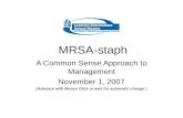 MRSA-staph A Common Sense Approach to Management November 1, 2007 (Advance with Mouse Click or wait for automatic change.)