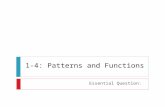 1-4: Patterns and Functions Essential Question:. 1-4: Patterns and Functions  A function is a relationship that assigns exactly one output value for.