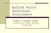 Bullet Point Spiritual Assessment Gordon J. Hilsman, D.Min. Franciscan Health System Tacoma WA.