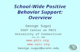 School-Wide Positive Behavior Support: Overview George Sugai OSEP Center on PBIS University of Connecticut July 26, 2006   George.sugai@uconn.edu.