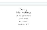 Dairy Marketing Dr. Roger Ginder Econ 338a Fall 2007 Lecture # 2.