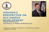 Doug Domenech Secretary of Natural Resources VIRGINIA’S PERSPECTIVE ON OCS ENERGY DEVELOPMENT Governor’s Energy Conference | Richmond, Virginia | October.