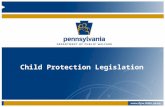 Child Protection Legislation. Ensure the timely and consistent implementation of these amendments across Pennsylvania to support the identification, investigation/assessment.
