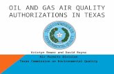 OIL AND GAS AIR QUALITY AUTHORIZATIONS IN TEXAS Kristyn Bower and David Reyna Air Permits Division Texas Commission on Environmental Quality.