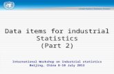 International Workshop on Industrial statistics Beijing, China 8-10 July 2013 Data items for industrial Statistics (Part 2)