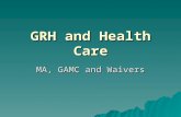 GRH and Health Care MA, GAMC and Waivers. Automatic Eligibility  Receiving GRH payment  MA—must have MA basis  MA with waiver –Eligible for MA payment.