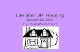 Life after UP: Housing January 22, 2012 By Charlotte Pritchett.