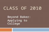 CLASS OF 2010 Beyond Baker: Applying to College. Senior Seminar  Review of the process, terminology, and timelines necessary for post-high school planning.