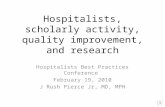 Hospitalists, scholarly activity, quality improvement, and research Hospitalists Best Practices Conference February 19, 2010 J Rush Pierce Jr, MD, MPH.