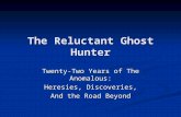 The Reluctant Ghost Hunter Twenty-Two Years of The Anomalous: Heresies, Discoveries, And the Road Beyond.