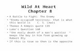 Wild At Heart Chapter 8 A Battle to Fight: The Enemy “Enemy-occupied territory- that is what this world is”C. S. Lewis Thomas A Kempis quote 139 Luke’s.