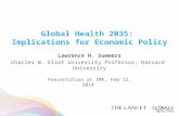 Global Health 2035: Implications for Economic Policy Lawrence H. Summers Charles W. Eliot University Professor, Harvard University Presentation at IMF,