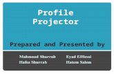 Profile Projector Mahmoud Shurrab Hafez Shurrab Eyad ElHessi Hatem Salem Prepared and Presented by.