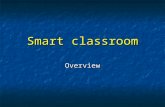 Smart classroom Overview. What is a Smart Classroom? Any room that has been enhanced by technology Any room that has been enhanced by technology Basic.