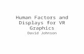 Human Factors and Displays for VR Graphics David Johnson.