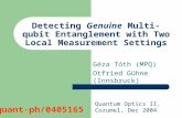 Detecting Genuine Multi-qubit Entanglement with Two Local Measurement Settings Géza Tóth (MPQ) Otfried Gühne (Innsbruck) Quantum Optics II, Cozumel, Dec.