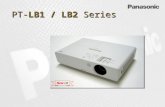 PT-LB1 / LB2 Series New LB. PT-LB2 2,600 lm XGA PT-LB1 2,200 lm XGA PT-ST10 2,500 lm XGA PT-LB90NT/LB903,500 lm XGA PT-LB78V3,000 lm XGA PT-F300NT/F300.