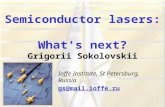 Semiconductor lasers: What's next? Grigorii Sokolovskii Ioffe Institute, St Petersburg, Russia gs@mail.ioffe.ru.