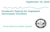 September 15, 2010 Portland’s Topsoil for Vegetated Stormwater Facilities Henry Stevens & Valerie Joachim.