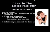 “ Just in Time” CAREER FAIR PREP Online Participants : What to Expect: ■ You'll hear the presentation and see a PowerPoint ■ If you have a question: Click.