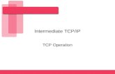 Intermediate TCP/IP TCP Operation. 2 TCP/IP Transport Layer The primary duties of the transport layer:  Segmentation of upper-layer application data.