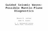 Guided Seismic Waves: Possible Mantle-Plume Diagnostics Bruce R. Julian John R. Evans U. S. Geological Survey Menlo Park, California.