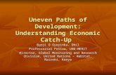 Uneven Paths of Development: Understanding Economic Catch- Up Banji O Oyeyinka, Dhil Professorial Fellow, UNU-MERIT Director, Global Monitoring and Research.