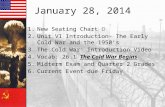 January 28, 2014 1.New Seating Chart 2.Unit VI Introduction- The Early Cold War and the 1950’s 3.The Cold War: Introduction Video 4.Vocab: 26.1 The Cold.