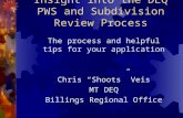 Insight into the DEQ PWS and Subdivision Review Process The process and helpful tips for your application Chris “Shoots” Veis MT DEQ Billings Regional.