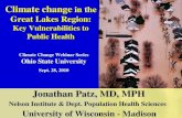 Climate change in the Great Lakes Region: Key Vulnerabilities to Public Health Jonathan Patz, MD, MPH Jonathan Patz, MD, MPH Nelson Institute & Dept. Population.