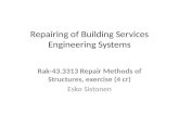 Repairing of Building Services Engineering Systems Rak-43.3313 Repair Methods of Structures, exercise (4 cr) Esko Sistonen.