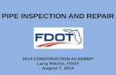 PIPE INSPECTION AND REPAIR 2014 CONSTRUCTION ACADEMY Larry Ritchie, FDOT August 7, 2014.