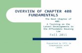 OVERVIEW OF CHAPTER 40B FUNDAMENTALS The Next Chapter of 40B: A Training on the Latest Developments in the Affordable Housing Law Fall 2011 Presented by.