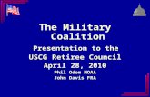 The Military Coalition Presentation to the USCG Retiree Council April 28, 2010 Phil Odom MOAA John Davis FRA.