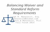 Balancing Waiver and Standard Reform Requirements Leigh M. Manasevit, Esq. lmanasevit@bruman.com Brustein & Manasevit, PLLC Fall Forum 2014.
